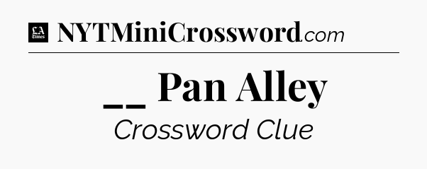 __ Pan Alley - LA Times Crossword