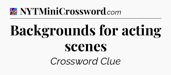 Backgrounds for acting scenes Crossword Clue