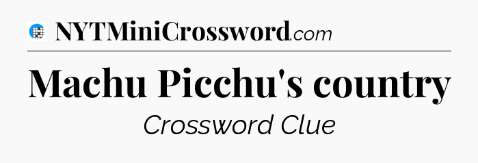 Machu Picchu's country Crossword Clue