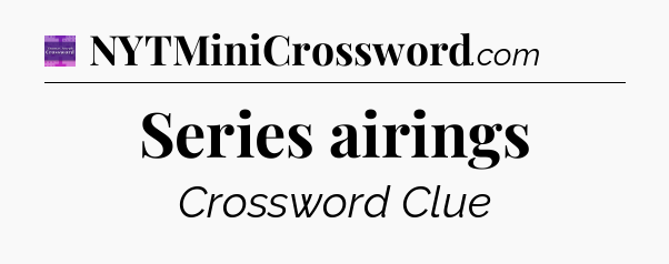 Series airings - Thomas Joseph Crossword