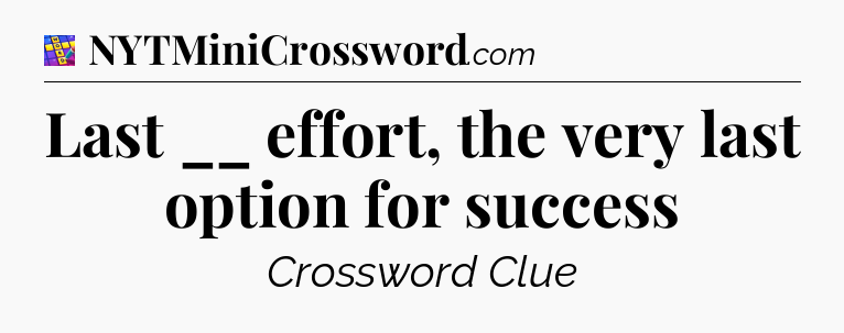 Last __ effort, the very last option for success Codycross