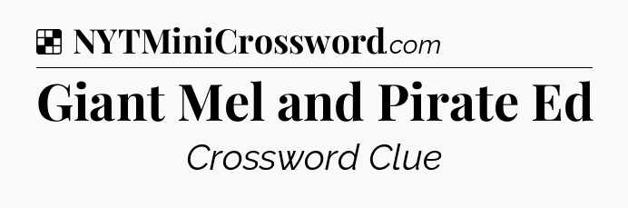 Solution: Giant Mel and Pirate Ed - NYT Crossword