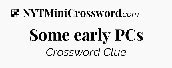 Solution: Some early PCs - NYT Crossword