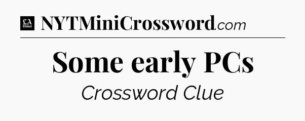 Some early PCs - LA Times Crossword