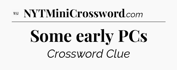 Some early PCs - WSJ Crossword