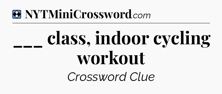 Solution: ___ class, indoor cycling workout - NYT Mini Crossword