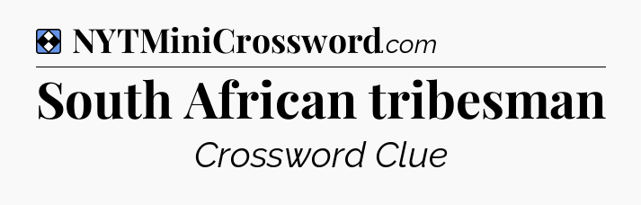 Solution: South African tribesman - NYT Mini Crossword