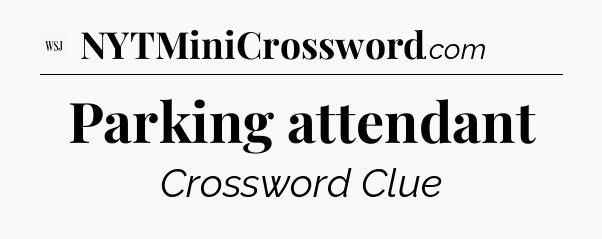 Parking attendant - WSJ Crossword