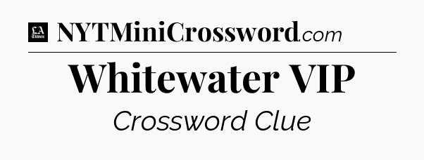 Whitewater VIP - LA Times Crossword