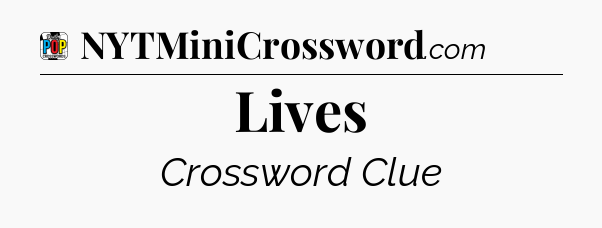 Lives Crossword Clue