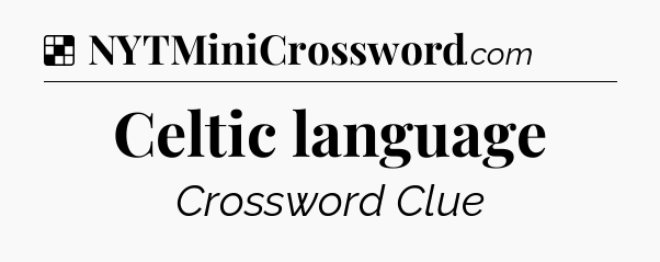 Solution: Celtic language - NYT Crossword