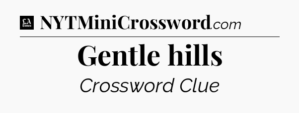 Gentle hills - LA Times Crossword
