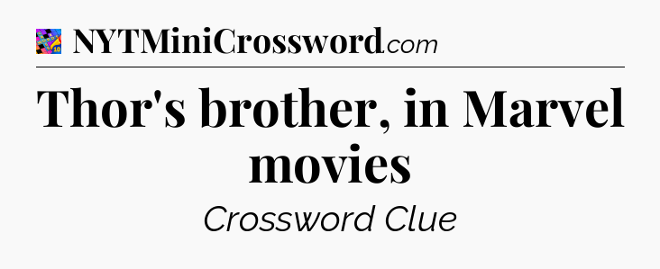 Thor's brother, in Marvel movies Crossword Clue