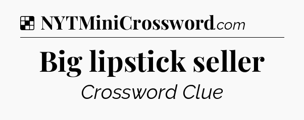 Solution: Big lipstick seller - NYT Crossword
