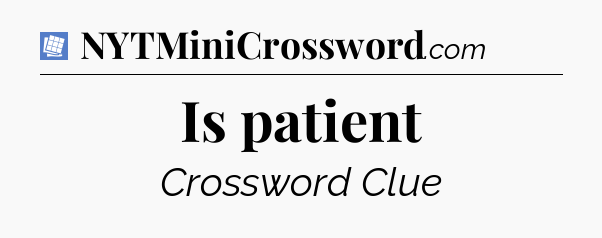 Is patient Puzzle Page Crossword Clue