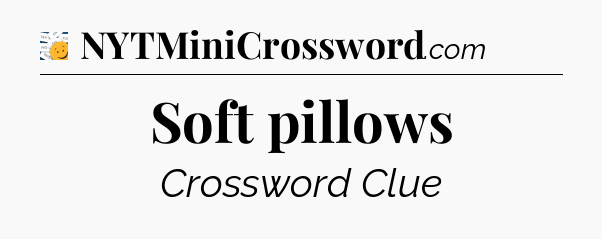 Soft pillows - 7 Little Words