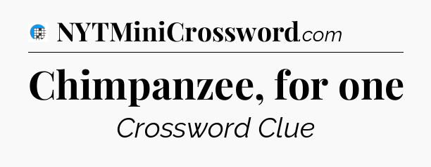 Chimpanzee, for one Crossword Clue