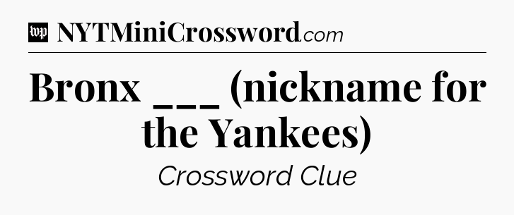 Bronx ___ (nickname for the Yankees) Crossword Clue