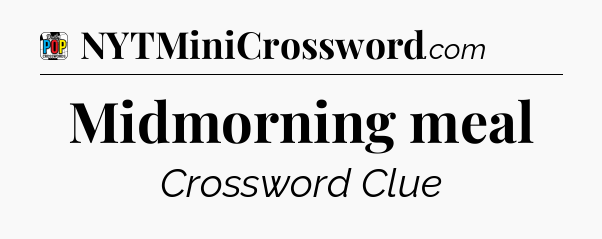 Midmorning meal Crossword Clue