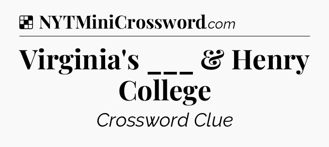 Solution: Virginia's ___ & Henry College - NYT Crossword