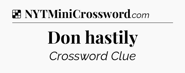 Solution: Don hastily - NYT Crossword