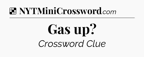 Solution: Gas up - NYT Crossword