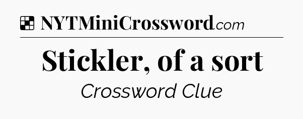 Stickler, of a sort NYT Crossword