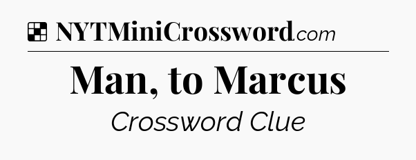 Solution: Man, to Marcus - NYT Crossword