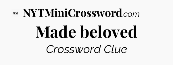 Made beloved - WSJ Crossword