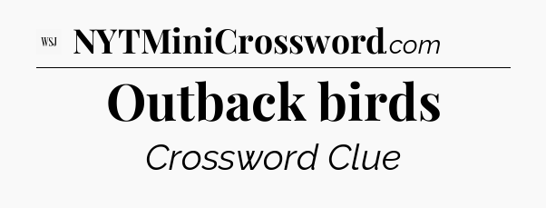 Outback birds - WSJ Crossword