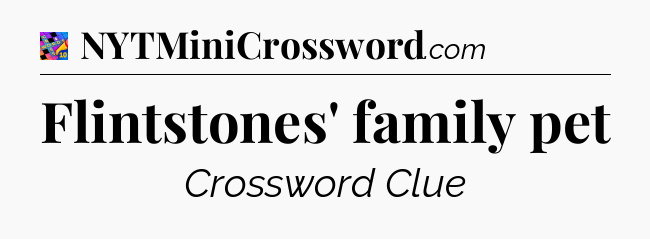 Flintstones' family pet Crossword Clue