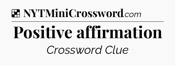Solution: Positive affirmation - NYT Crossword