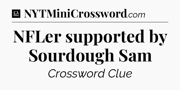 NFLer supported by Sourdough Sam - LA Times Crossword
