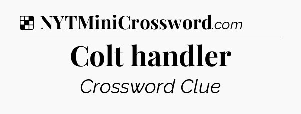 Solution: Colt handler - NYT Crossword