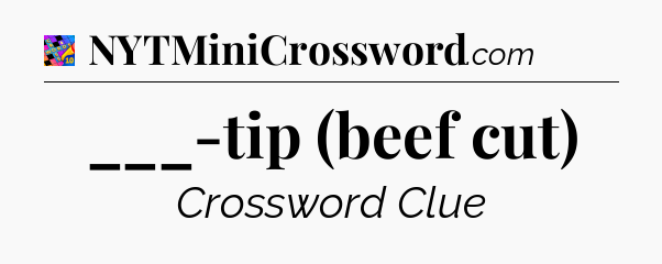 ___-tip (beef cut) Crossword Clue
