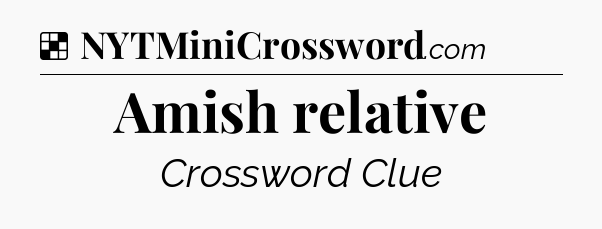 Solution: Amish relative - NYT Crossword