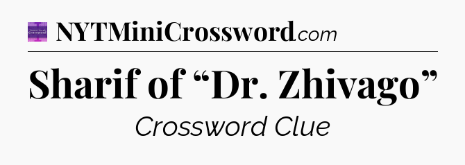 Sharif of “Dr. Zhivago” - Thomas Joseph Crossword