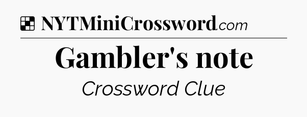 Solution: Gambler's note - NYT Crossword