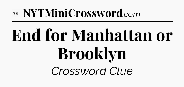 End for Manhattan or Brooklyn - WSJ Crossword