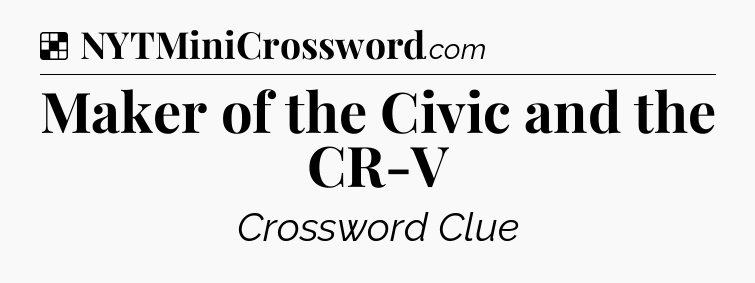 Solution: Maker of the Civic and the CR-V - NYT Crossword
