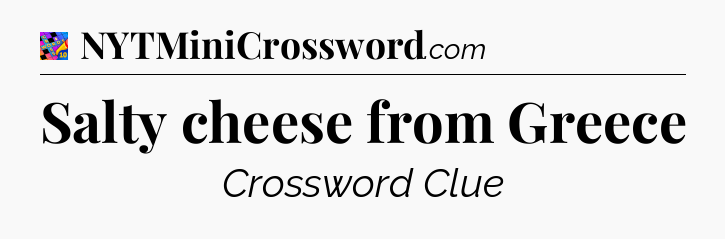 Salty cheese from Greece Crossword Clue