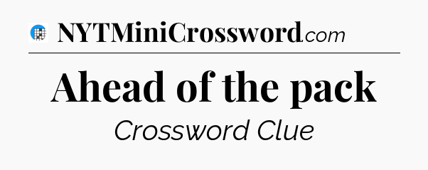 Ahead of the pack Crossword Clue