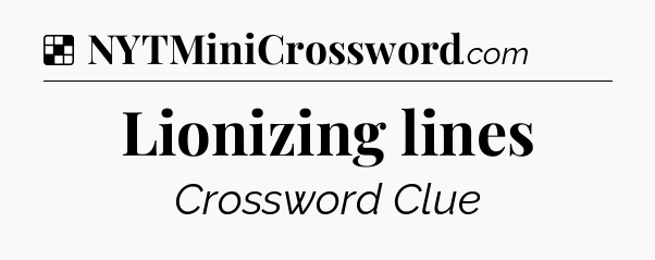 Solution: Lionizing lines - NYT Crossword