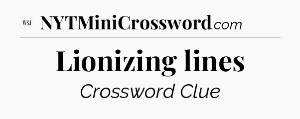 Lionizing lines - WSJ Crossword