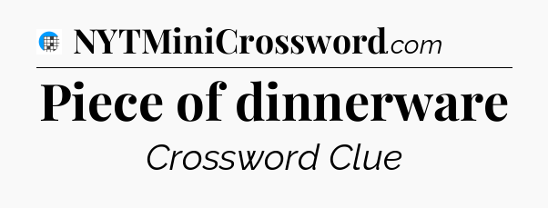 Piece of dinnerware Crossword Clue