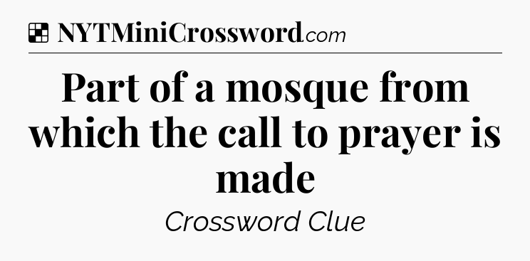 Solution: Part of a mosque from which the call to prayer is made - NYT Crossword