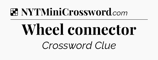 Solution: Wheel connector - NYT Crossword
