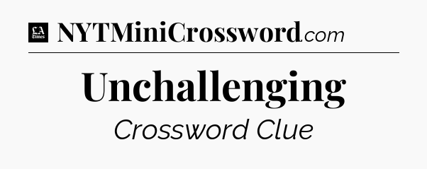 Unchallenging - LA Times Crossword