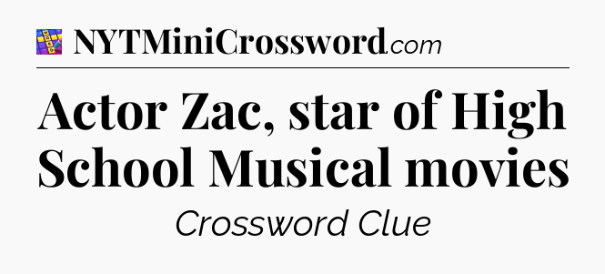 Actor Zac, star of High School Musical movies Codycross