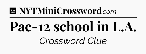 Pac-12 school in L.A - LA Times Crossword